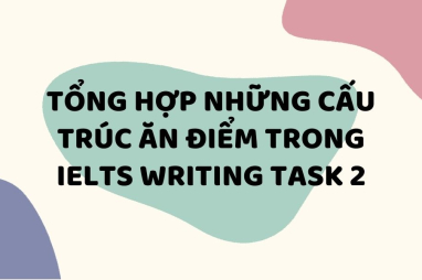 Những cách diễn đạt “ăn điểm” trong IELTS Writing Task 2
